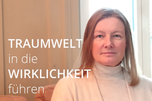 Traumwelt in die Wirklichkeit führen