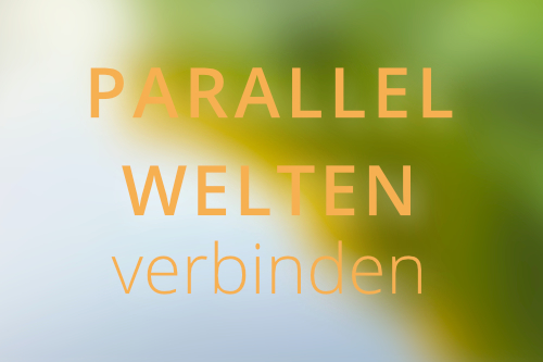 Deine Parallelwelten verbinden